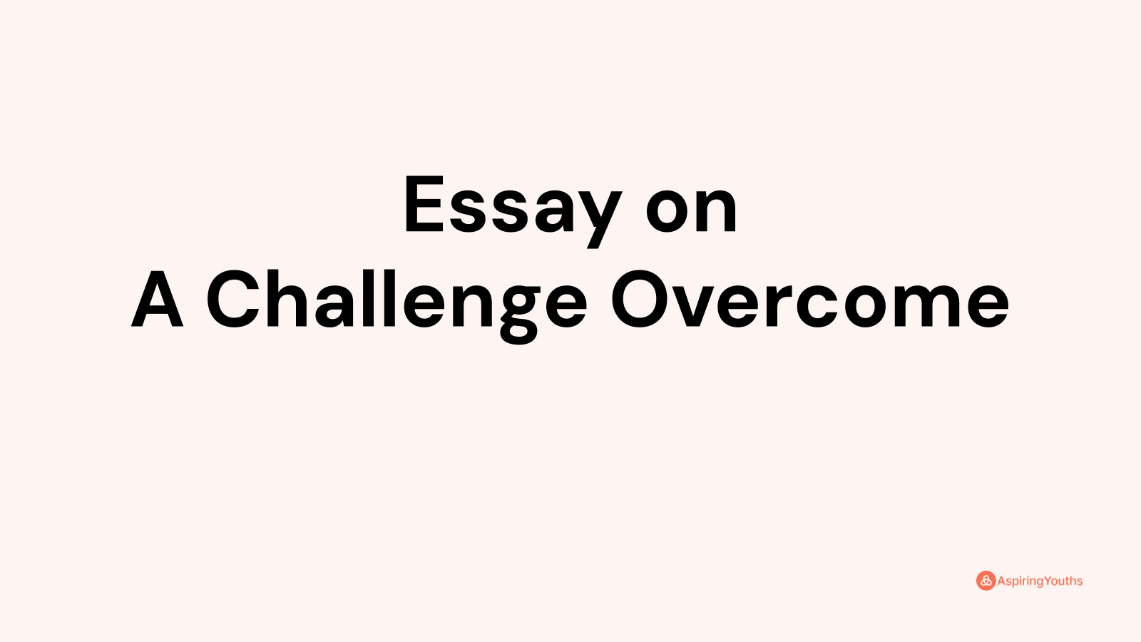 write about a challenge you've overcome essay