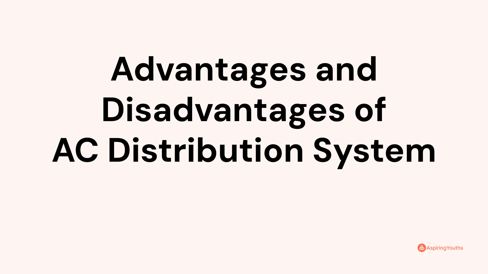 Advantages and disadvantages of AC Distribution System