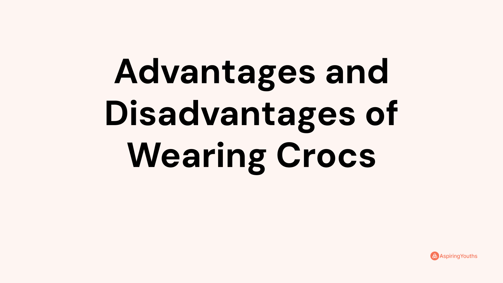 Advantages and disadvantages of Wearing Crocs