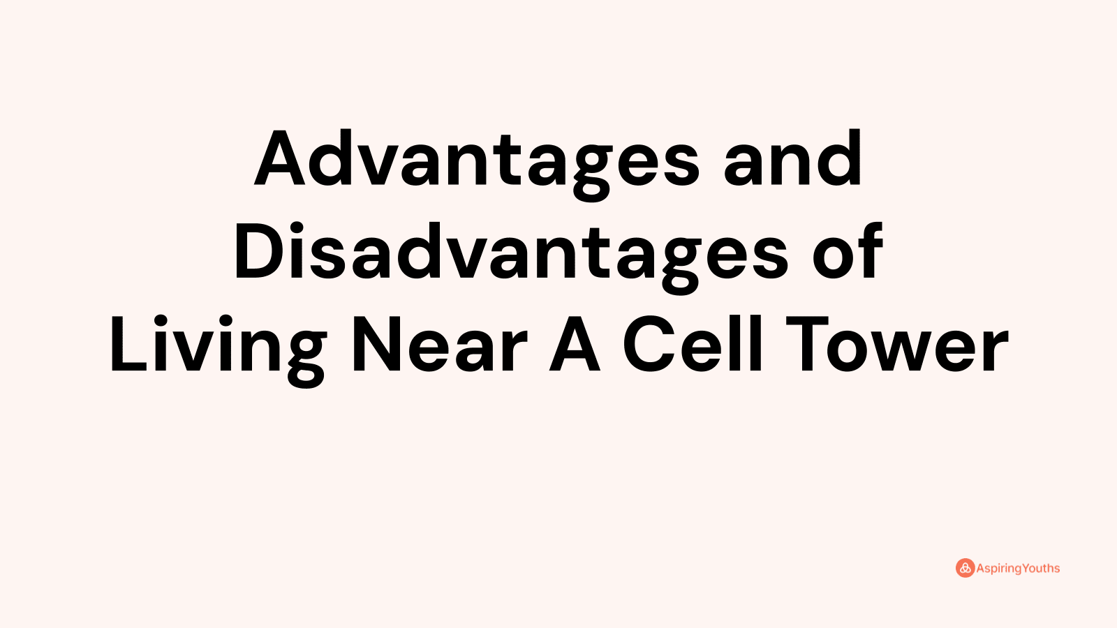 Advantages and disadvantages of Living Near A Cell Tower