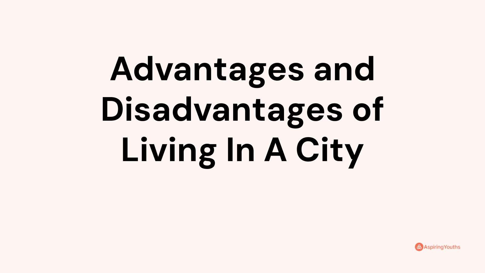 Advantages and disadvantages of Living In A City