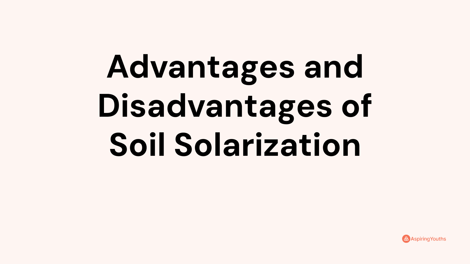 Advantages and disadvantages of Soil Solarization