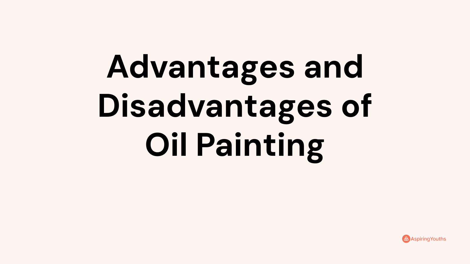 Advantages and disadvantages of Oil Painting