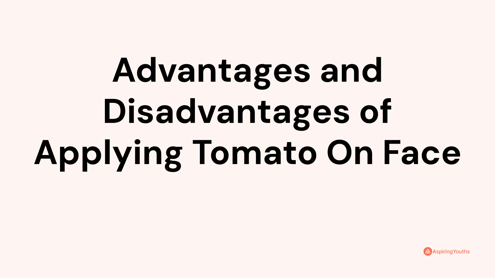 Advantages and disadvantages of Applying Tomato On Face