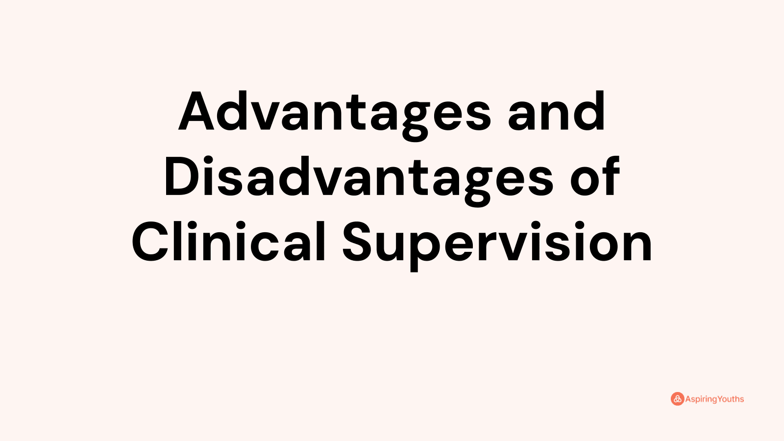 Advantages and disadvantages of Clinical Supervision