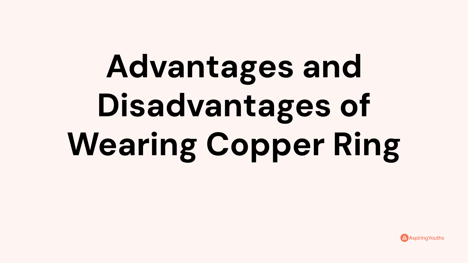 Advantages and disadvantages of Wearing Copper Ring