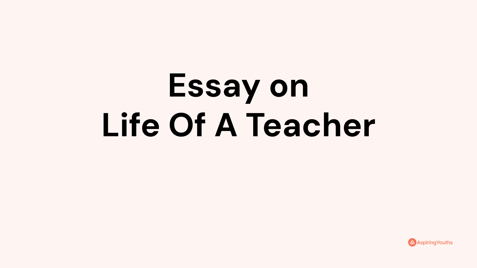 Essay on Life Of A Teacher