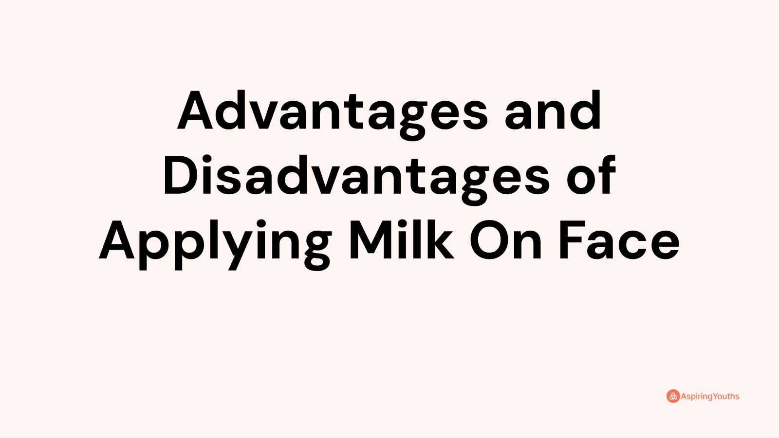 Advantages and disadvantages of Applying Milk On Face