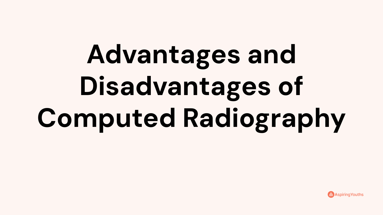 Advantages and disadvantages of Computed Radiography