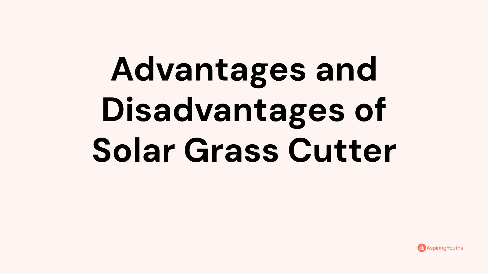 Advantages and disadvantages of Solar Grass Cutter