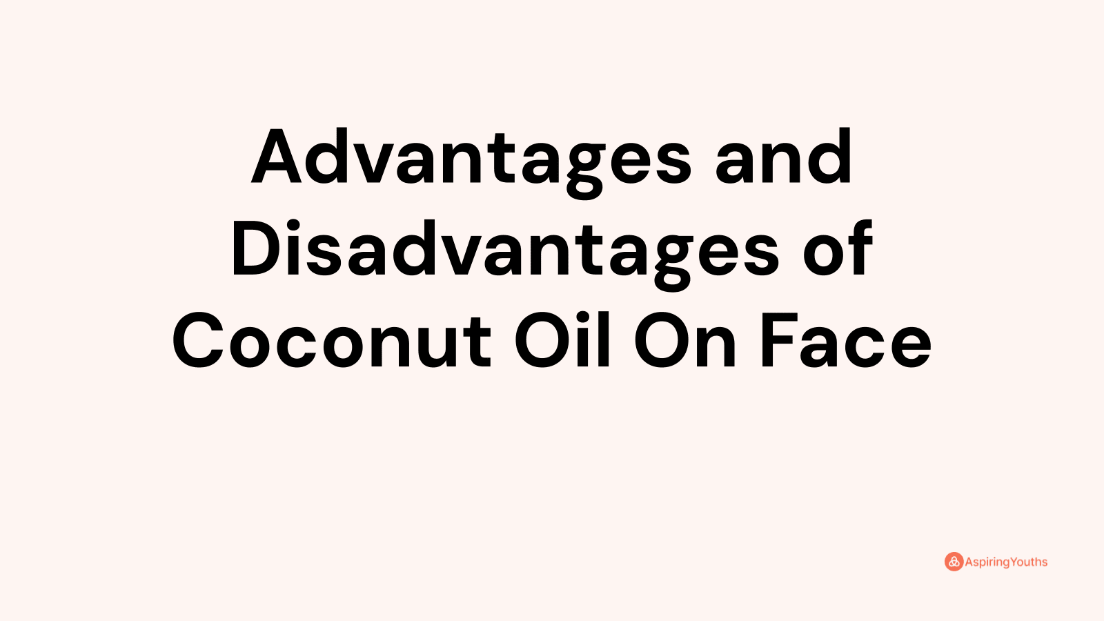 Advantages and disadvantages of Coconut Oil On Face