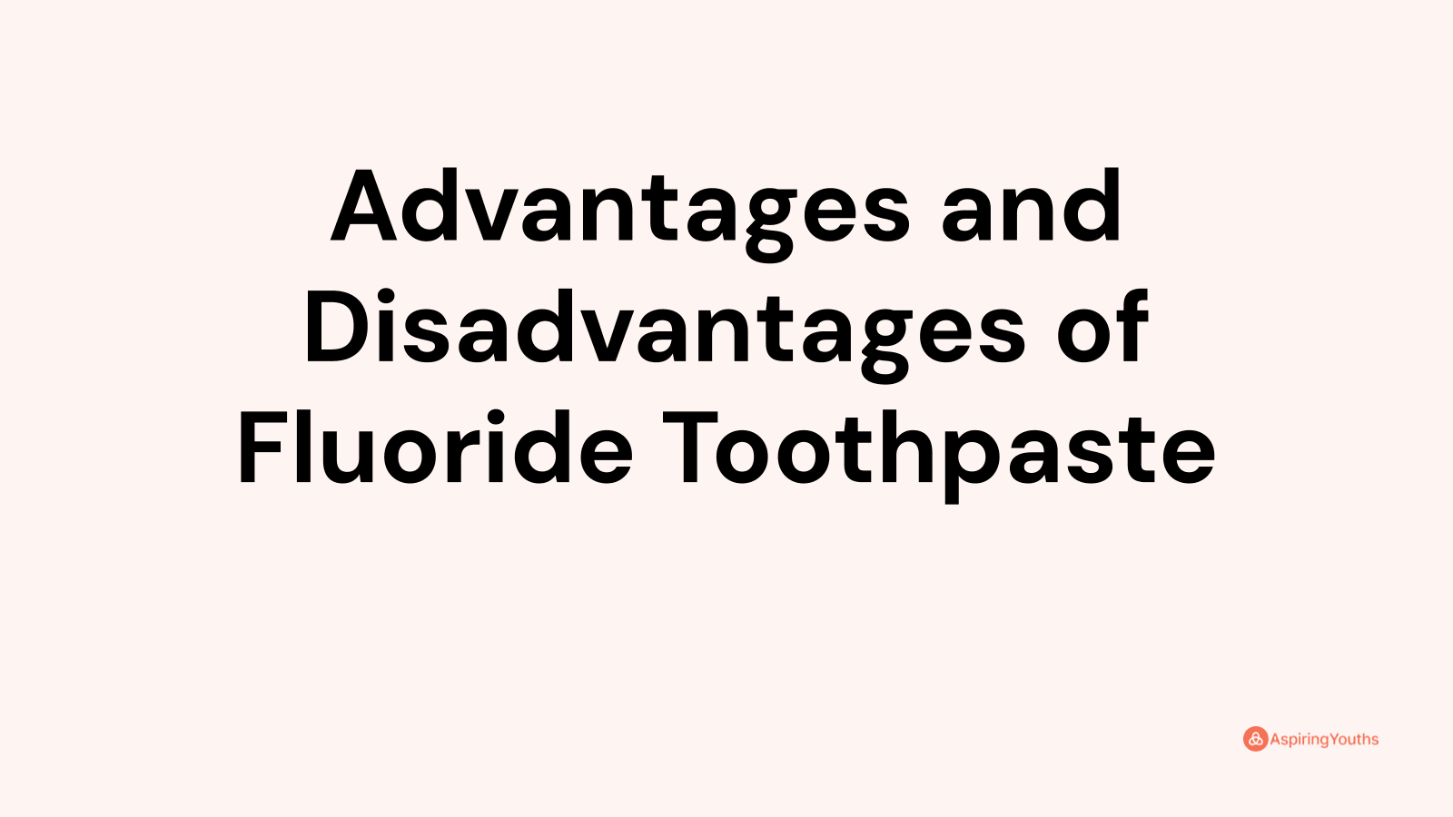 Advantages and disadvantages of Fluoride Toothpaste