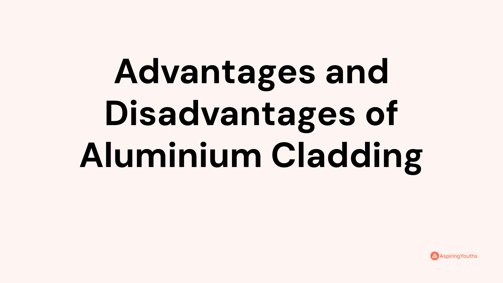 Advantages and disadvantages of Aluminium Cladding