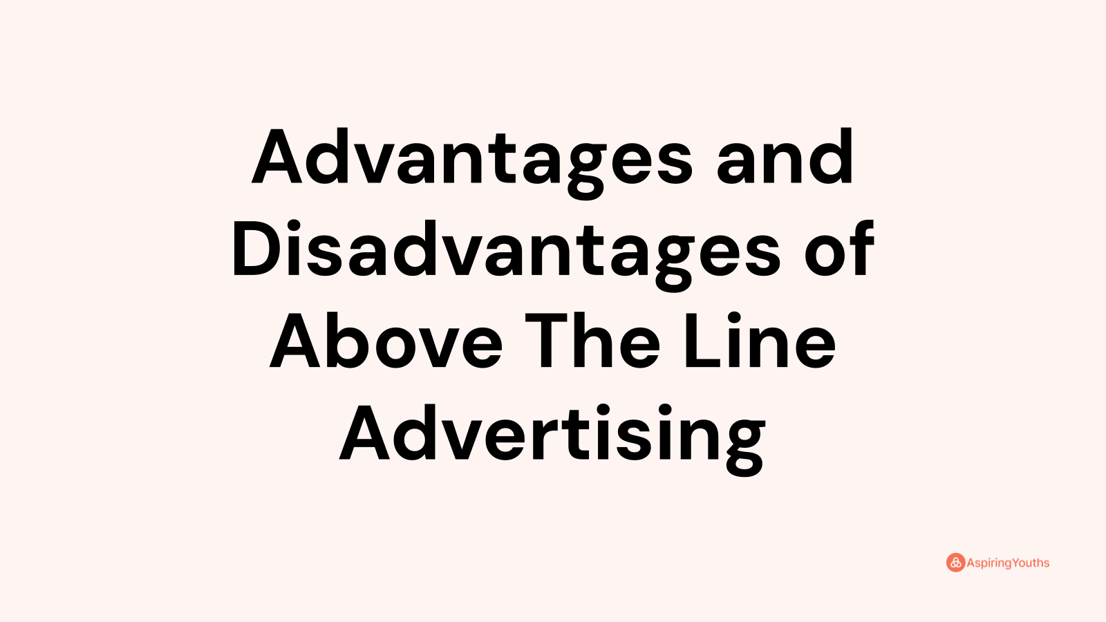 Advantages and disadvantages of Above The Line Advertising