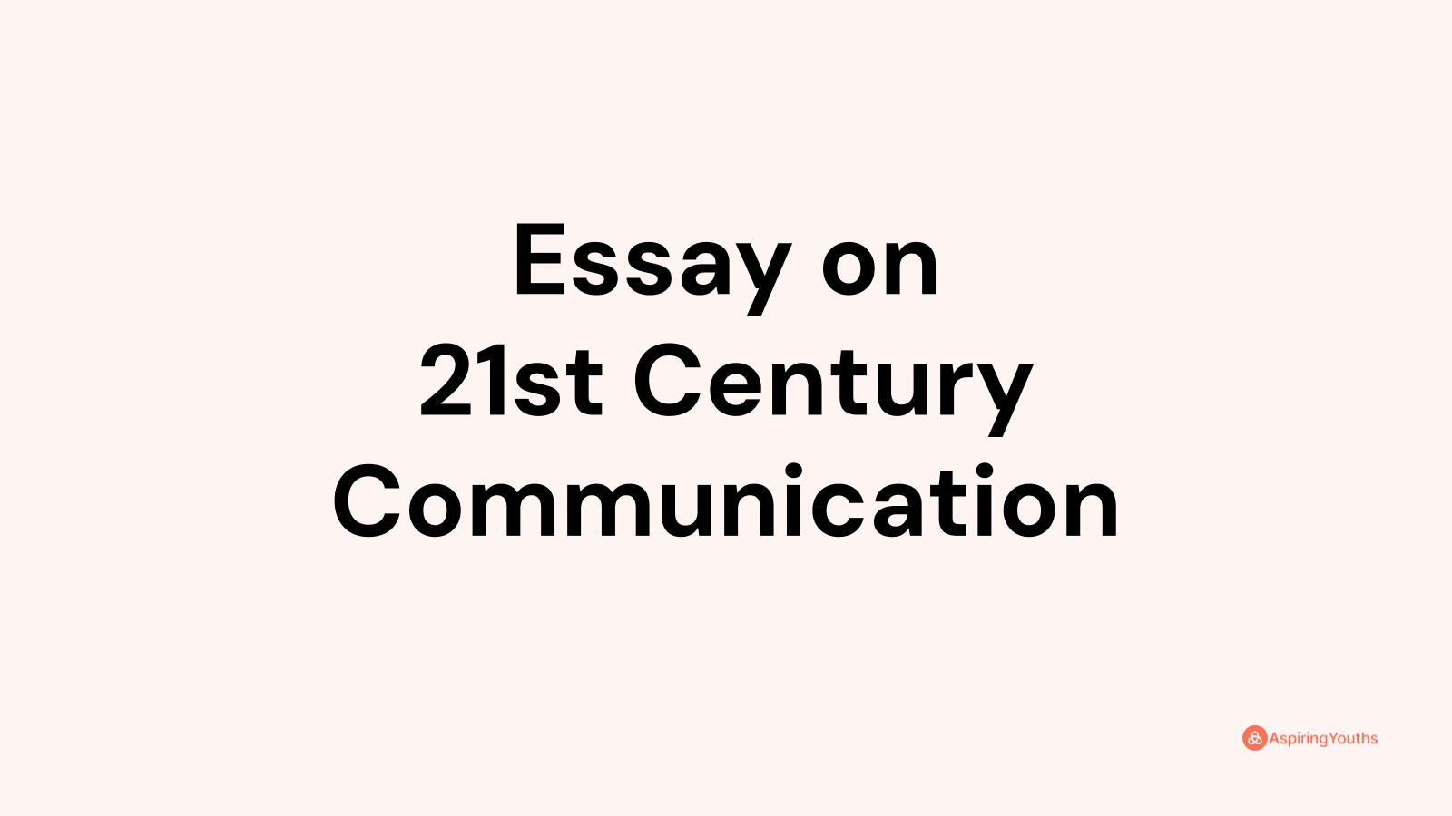 communication in 21st century essay