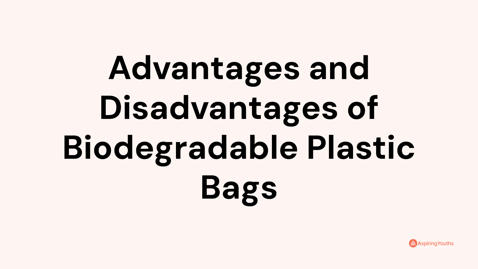 Advantages and disadvantages of Biodegradable Plastic Bags