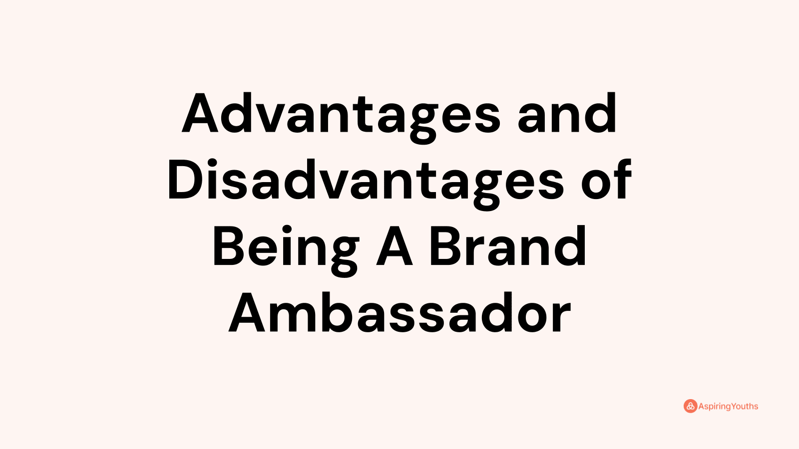 Advantages and disadvantages of Being A Brand Ambassador