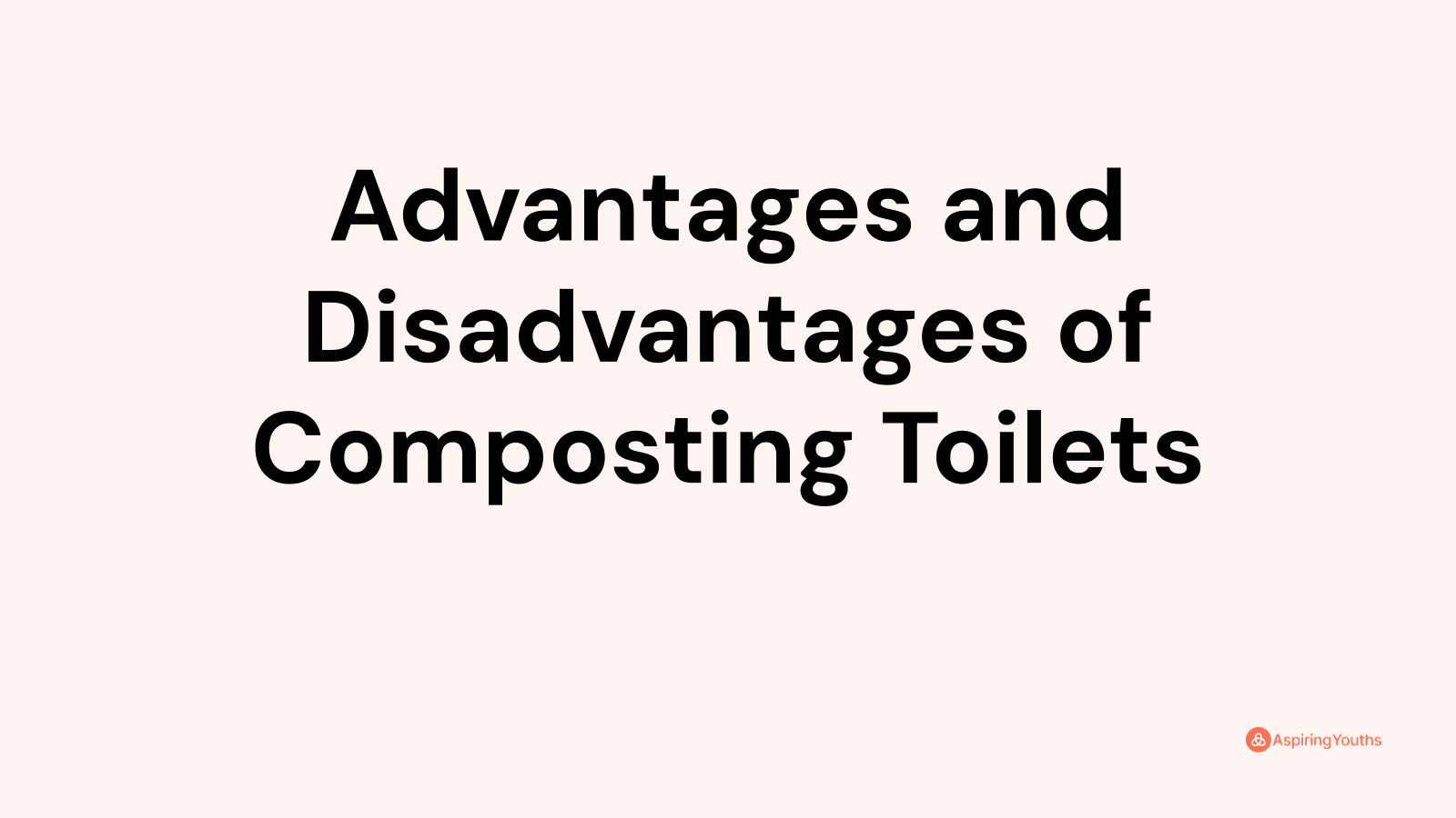 Advantages and disadvantages of Composting Toilets
