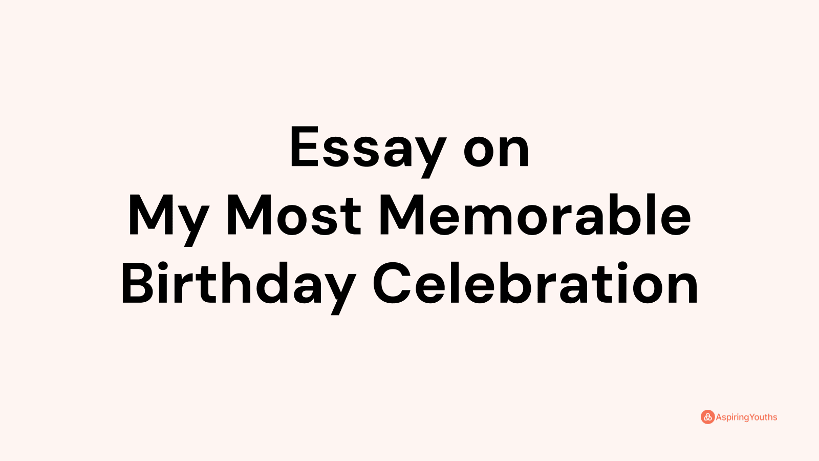 Essay On My Most Memorable Birthday Celebration