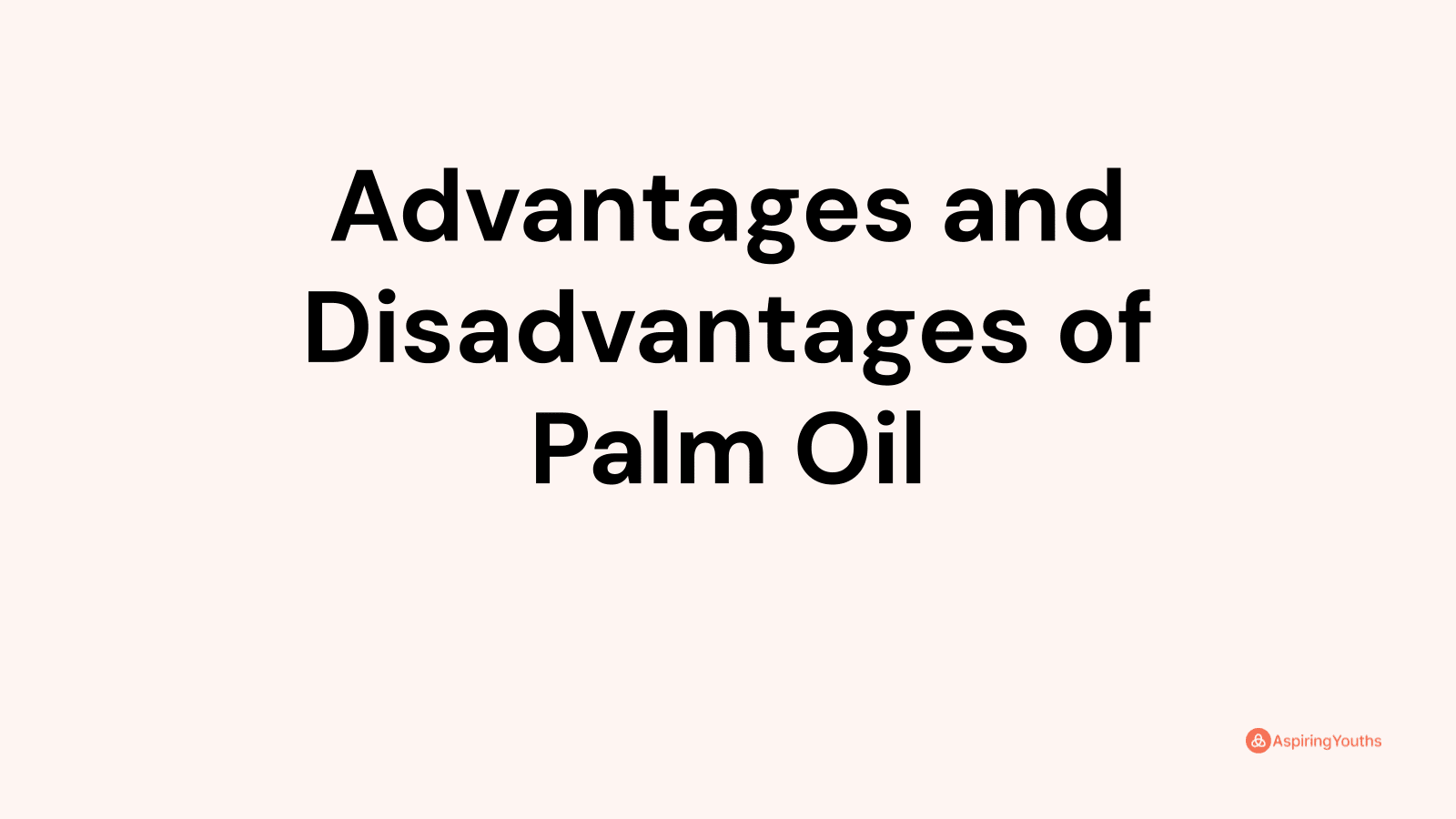 Advantages and disadvantages of Palm Oil