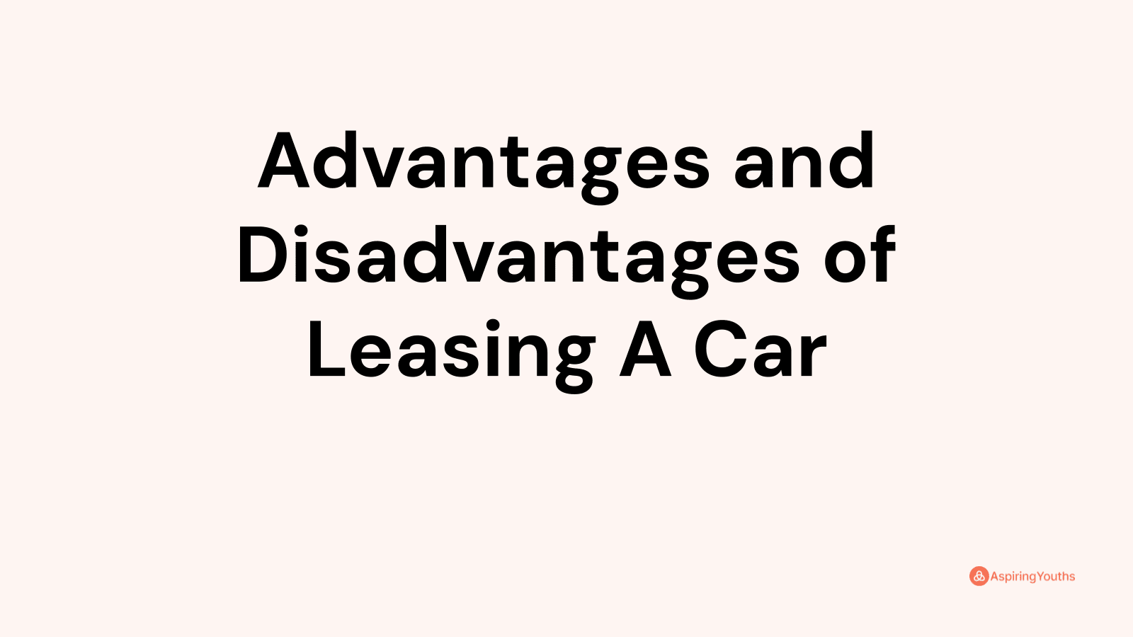 Advantages and disadvantages of Leasing A Car