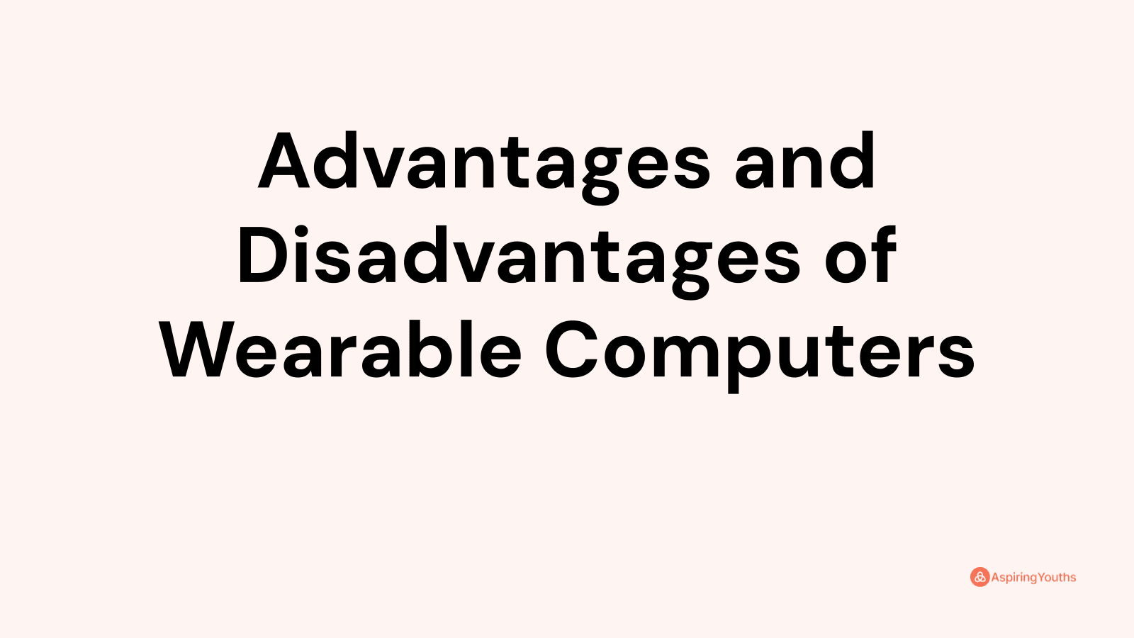 Advantages and disadvantages of Wearable Computers