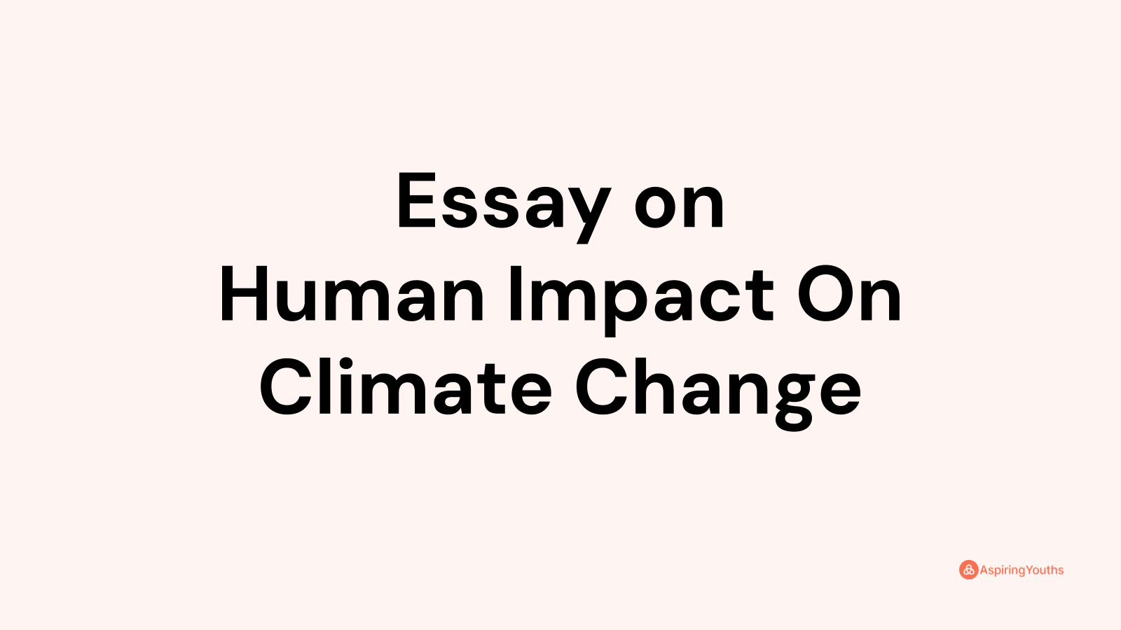 write an essay on human impact on ecosystem