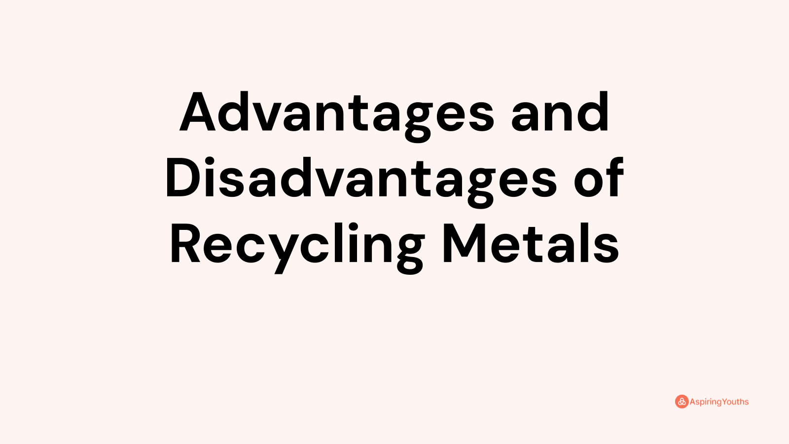 Advantages and disadvantages of Recycling Metals
