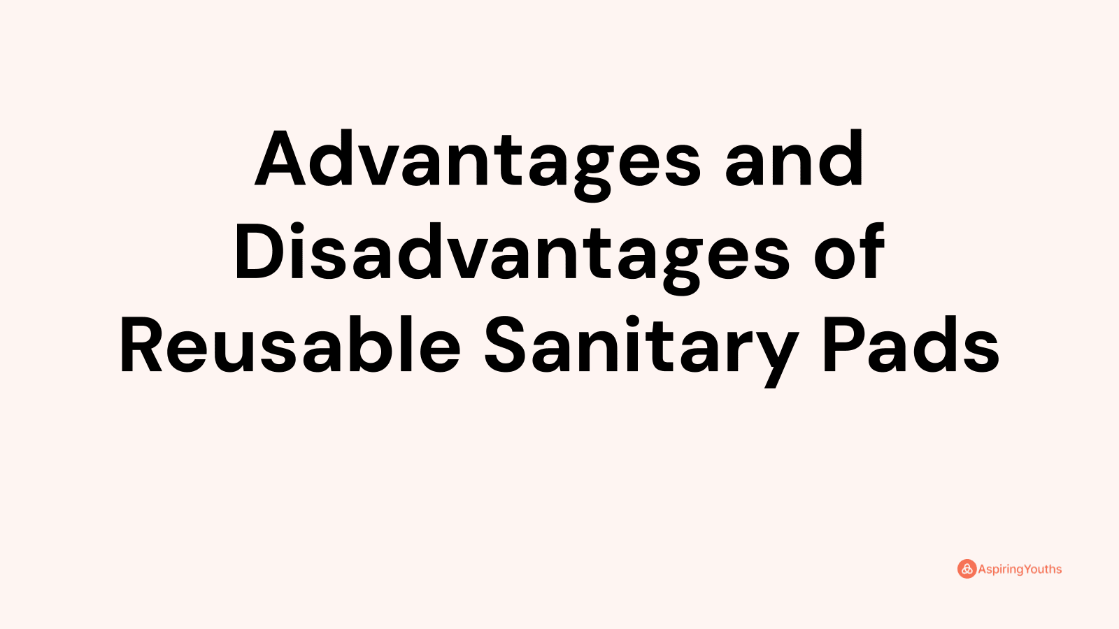 Advantages and disadvantages of Reusable Sanitary Pads
