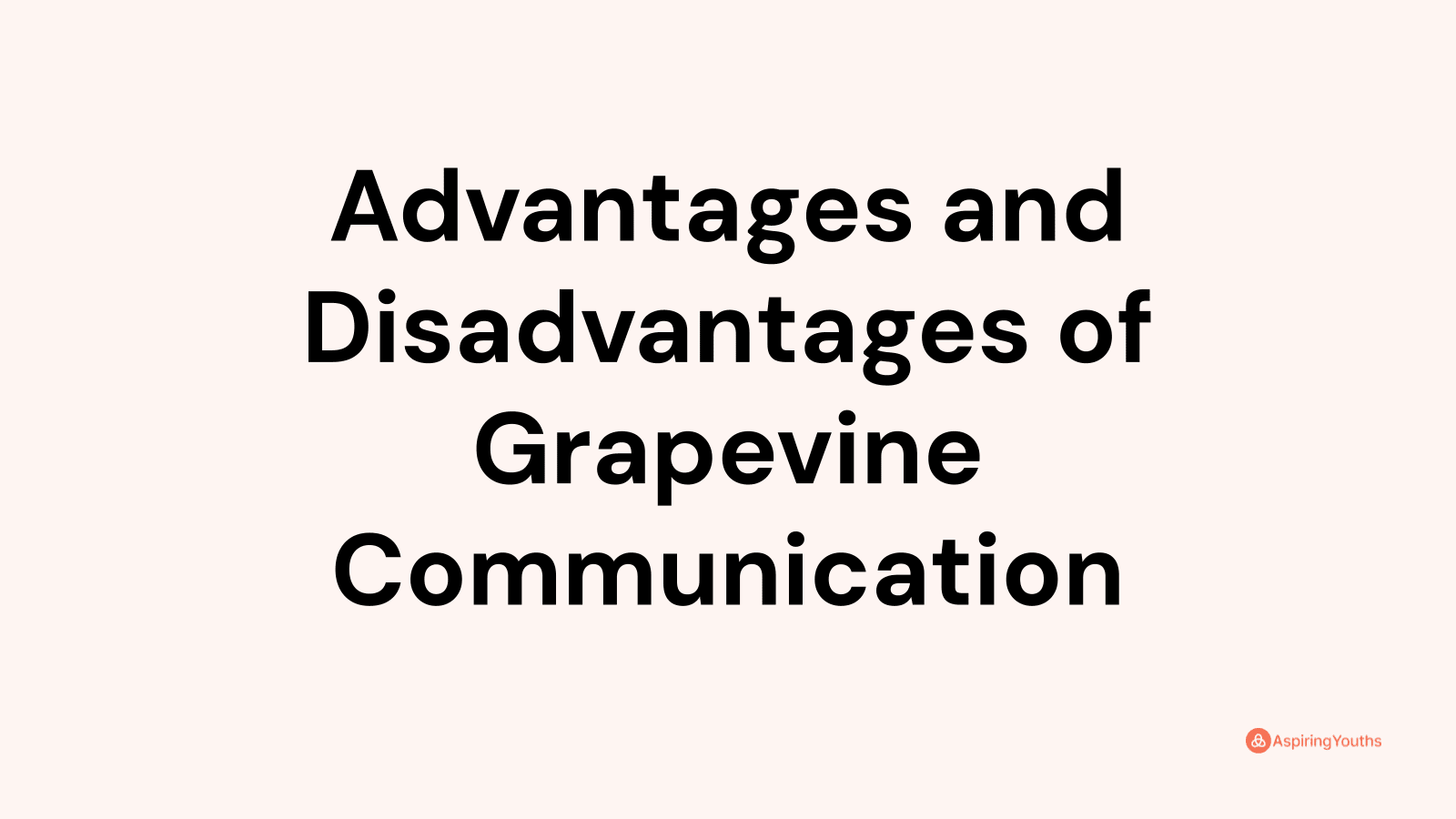 Advantages and disadvantages of Grapevine Communication