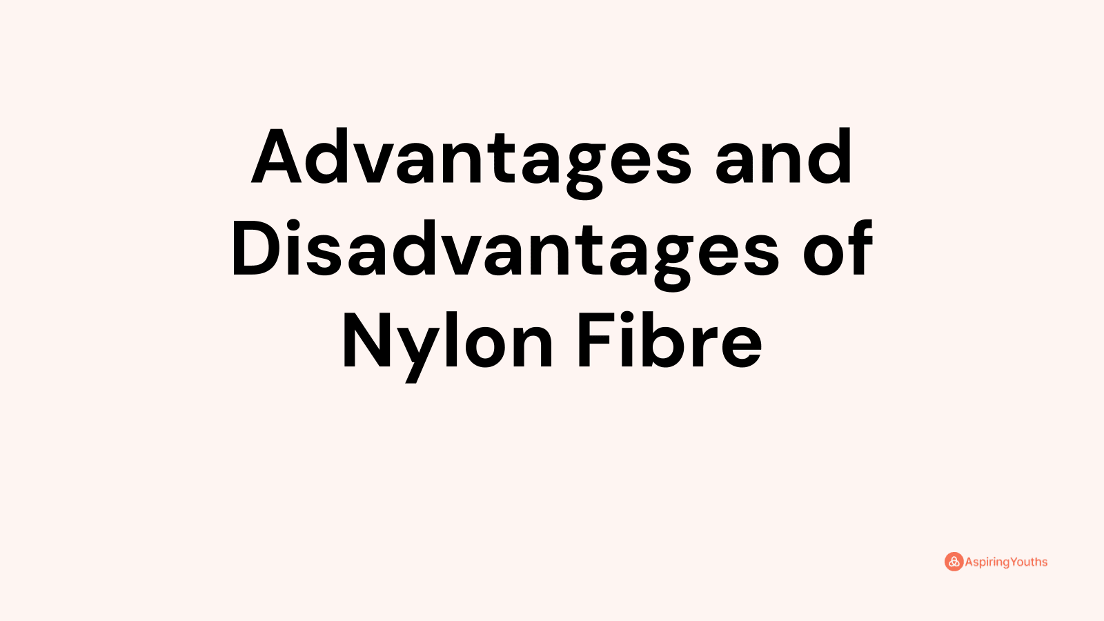 Advantages and disadvantages of Nylon Fibre