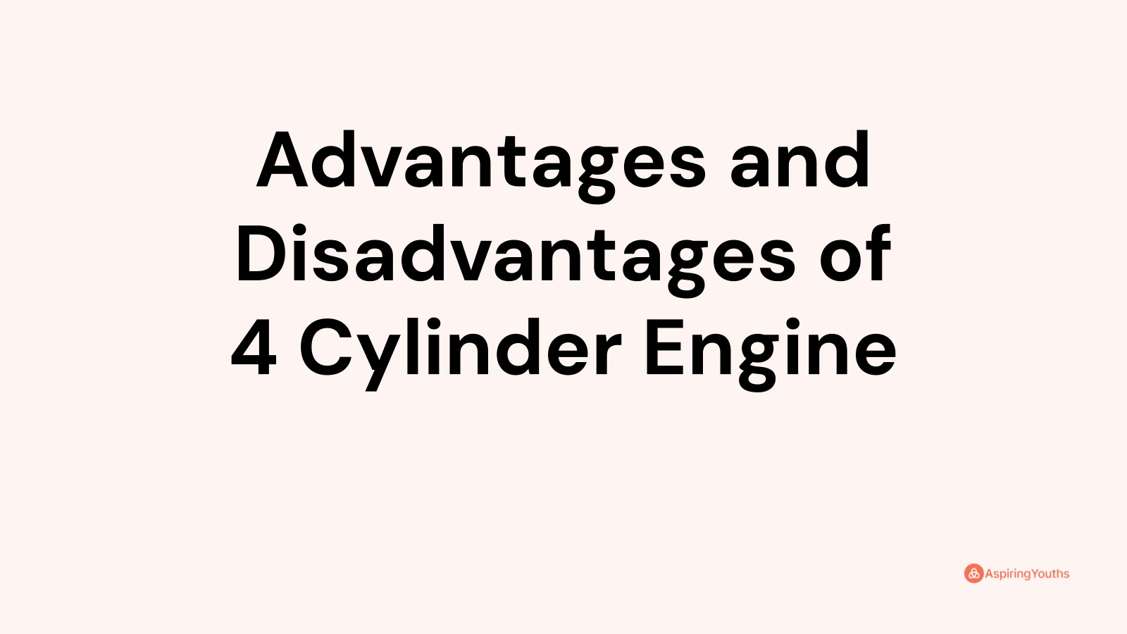 Advantages and disadvantages of 4 Cylinder Engine