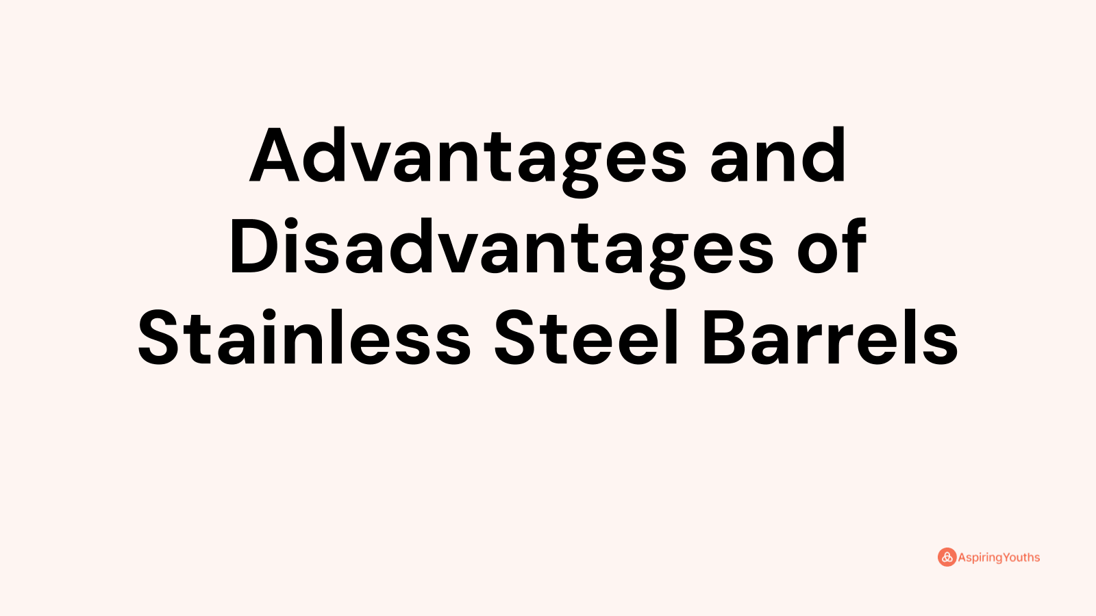 Advantages and disadvantages of Stainless Steel Barrels