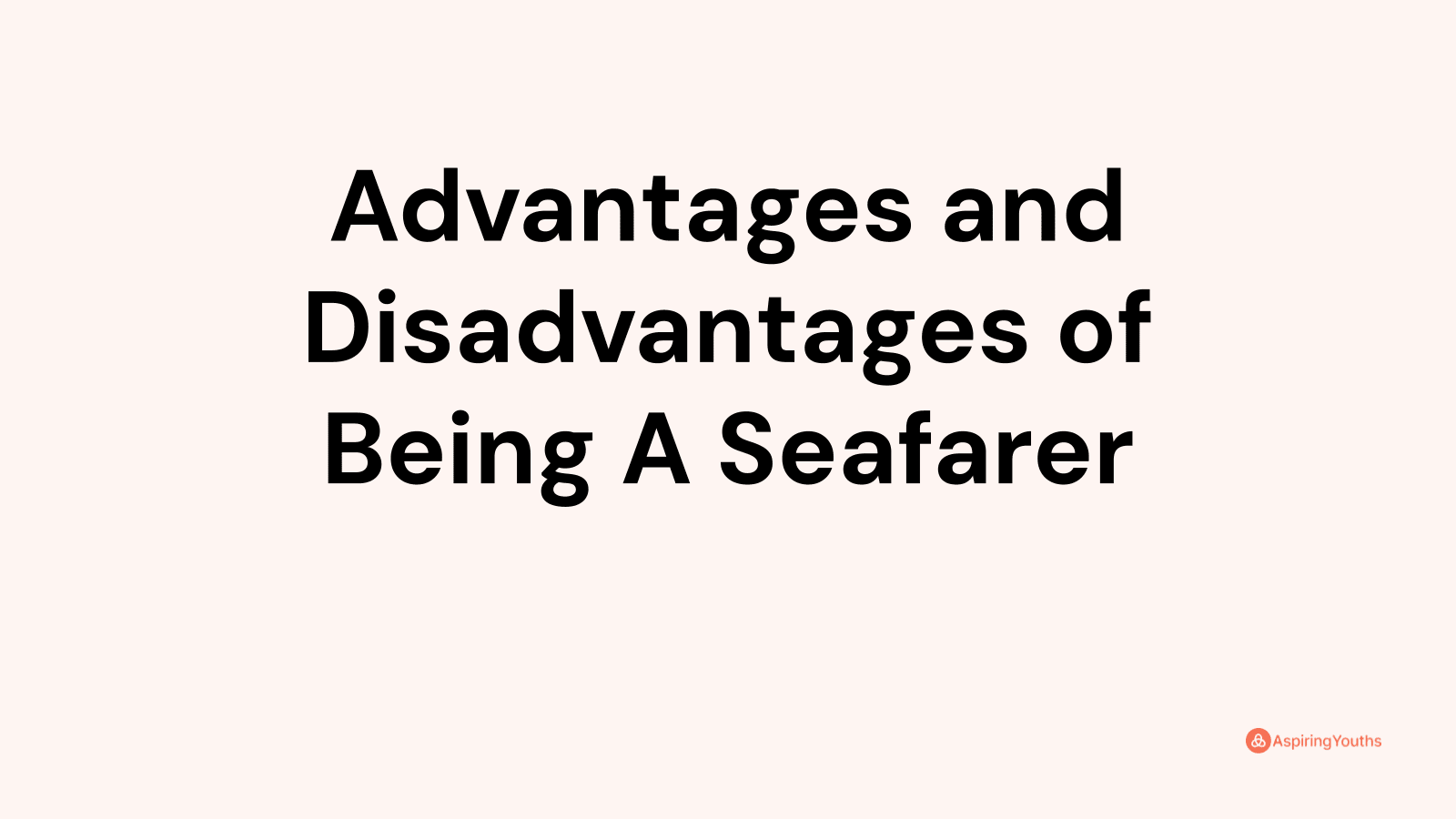 Advantages and disadvantages of Being A Seafarer