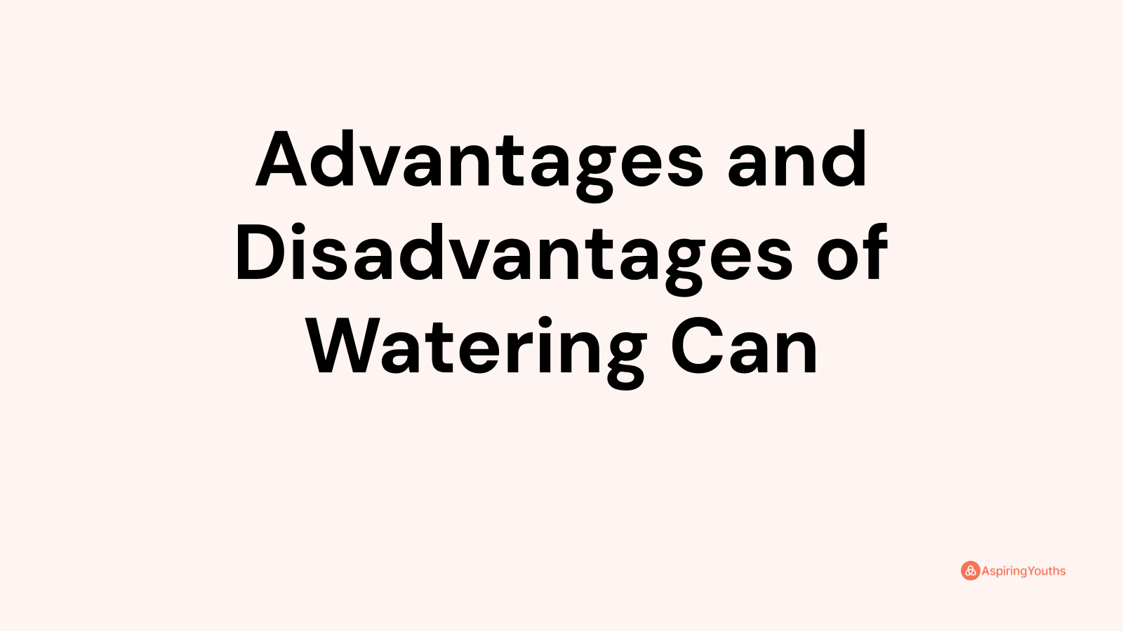 Advantages and disadvantages of Watering Can