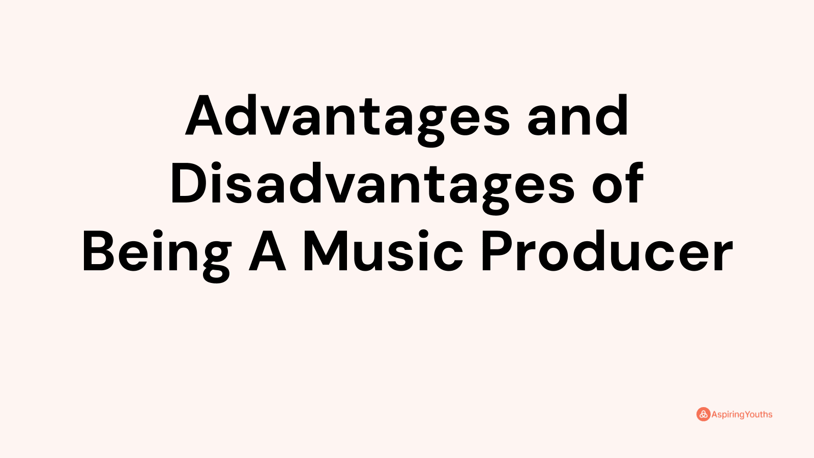 Advantages and disadvantages of Being A Music Producer