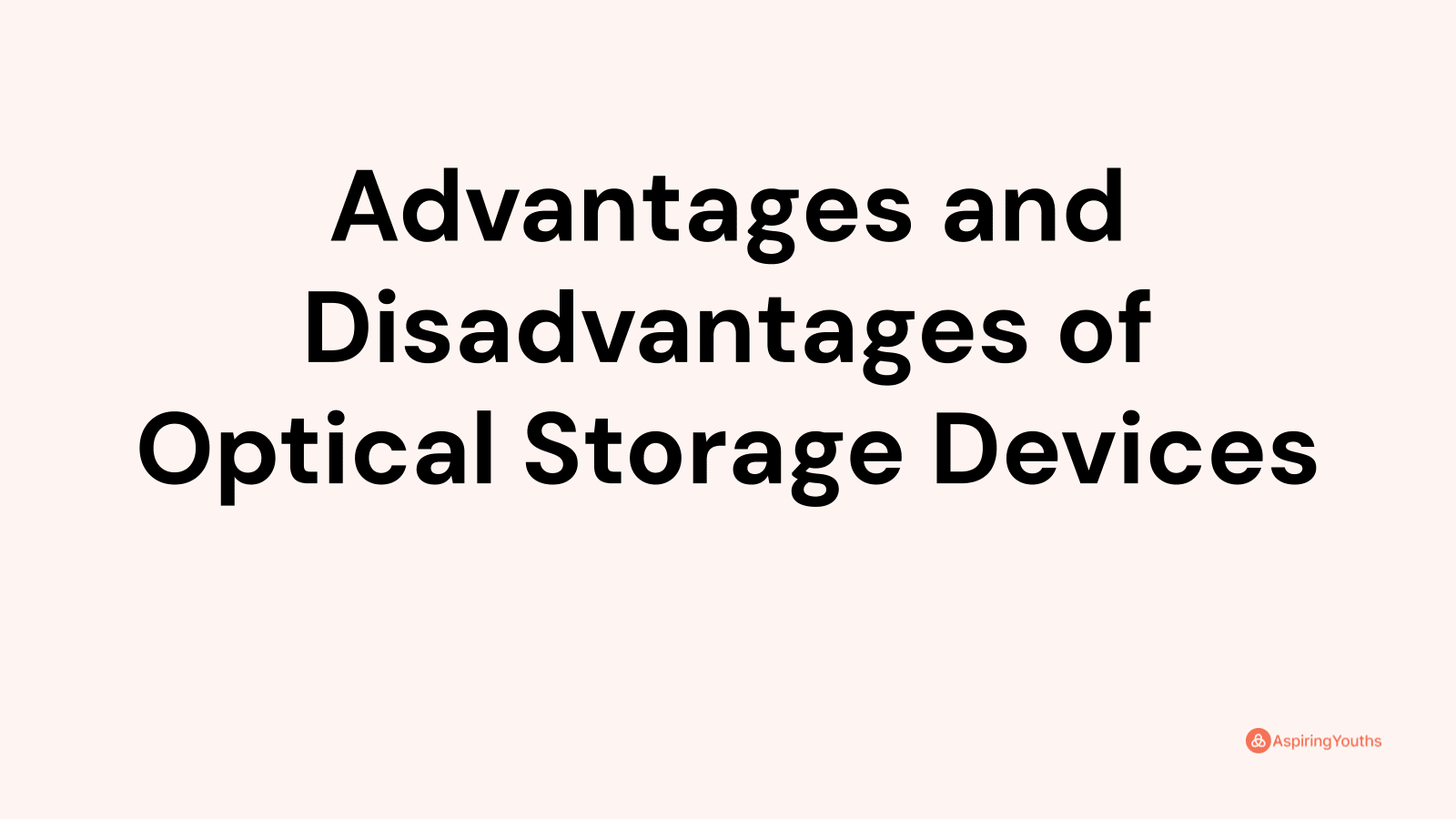 Advantages and disadvantages of Optical Storage Devices