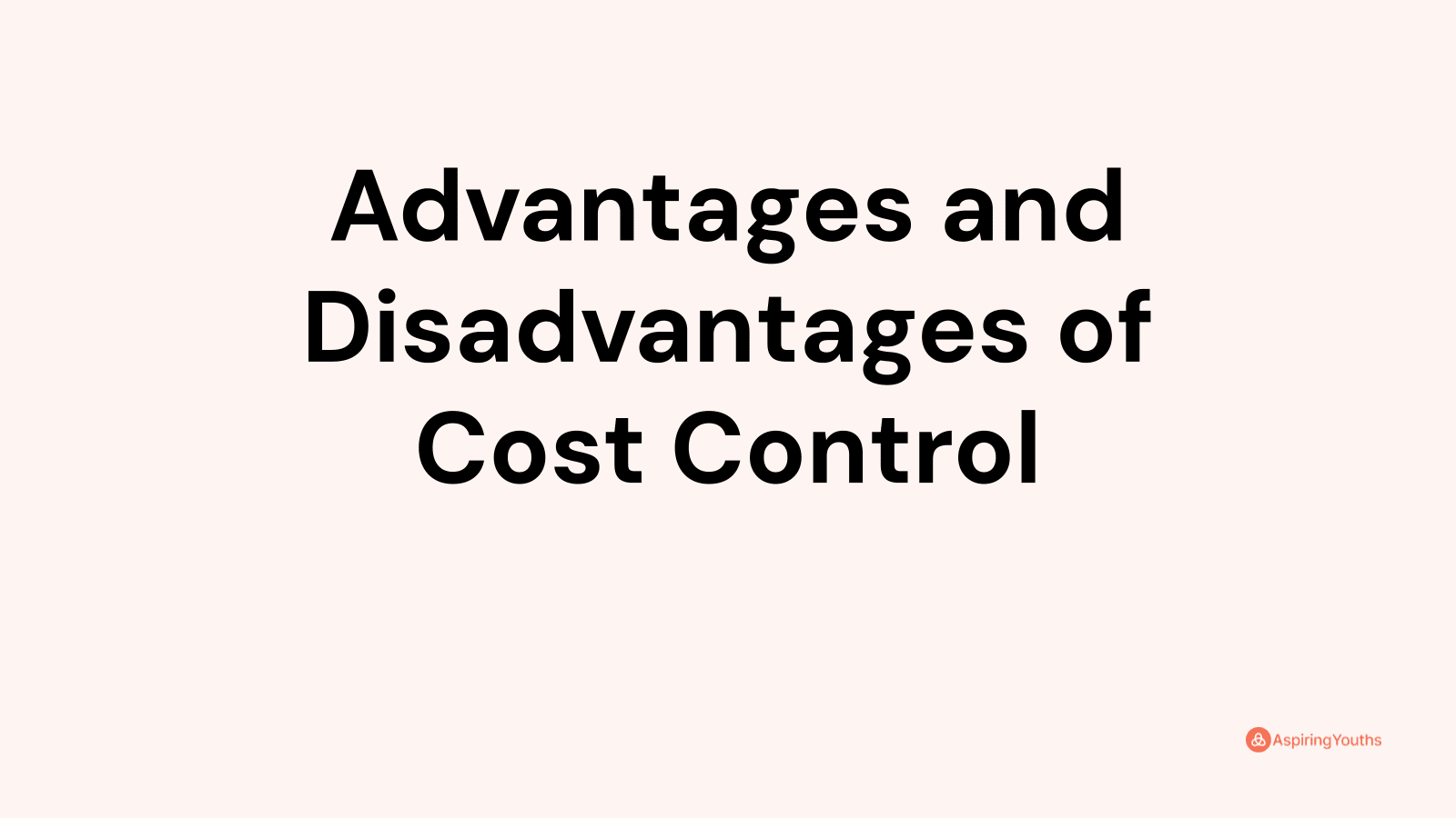 Advantages and disadvantages of Cost Control