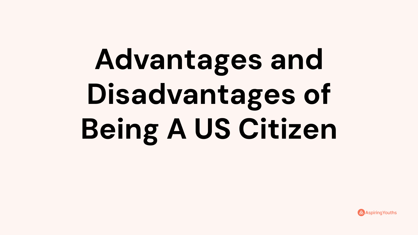 Advantages and disadvantages of Being A US Citizen