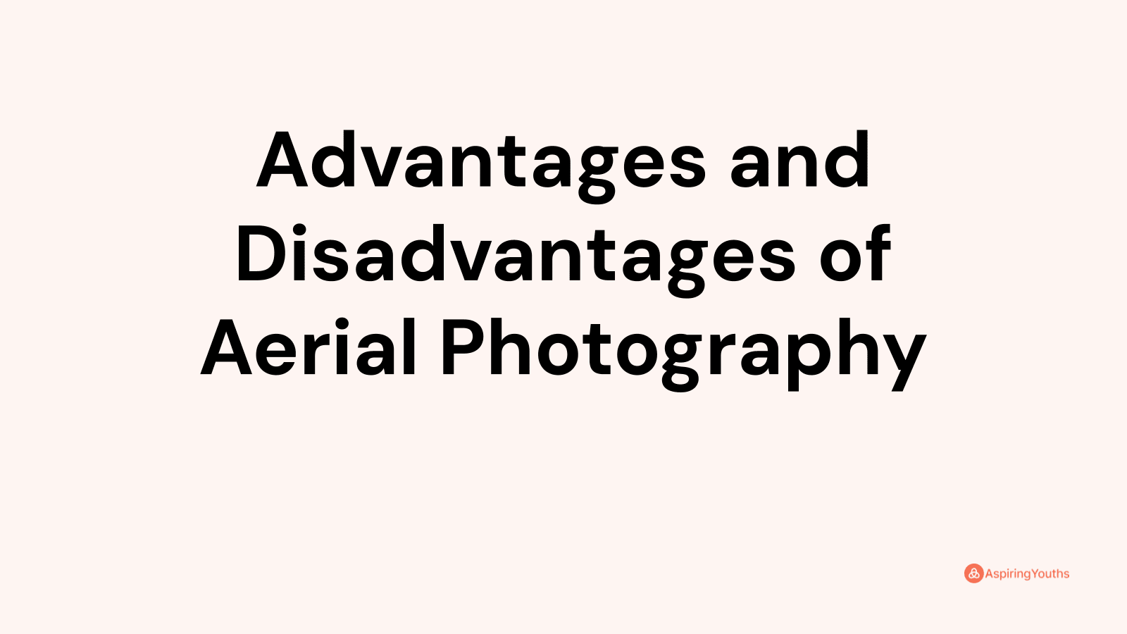 Advantages and disadvantages of Aerial Photography