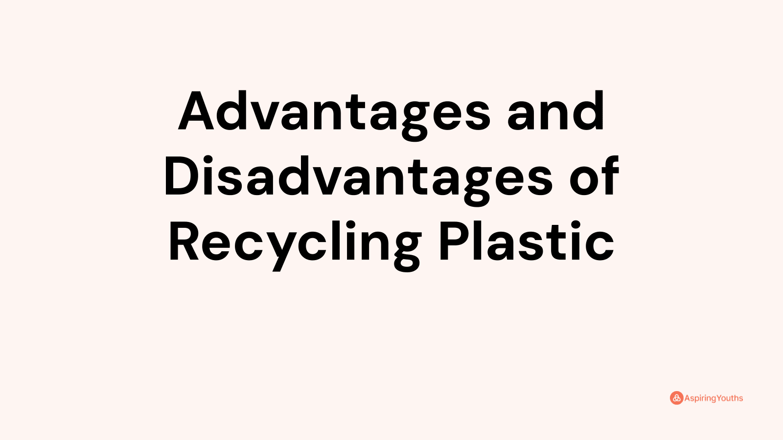 Advantages and disadvantages of Recycling Plastic