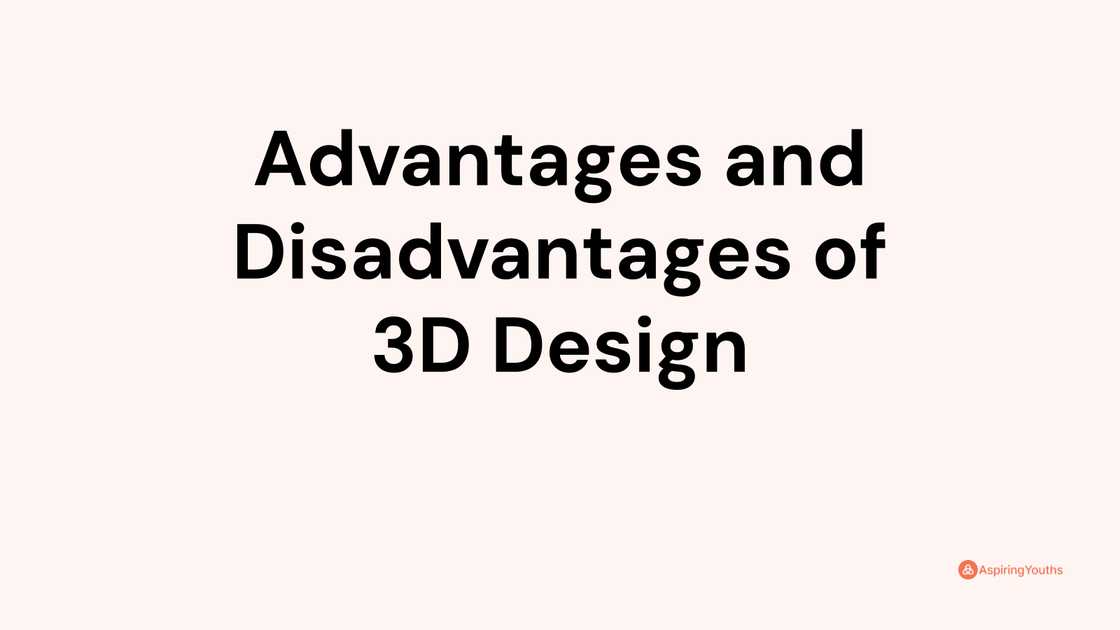 Advantages and disadvantages of 3D Design
