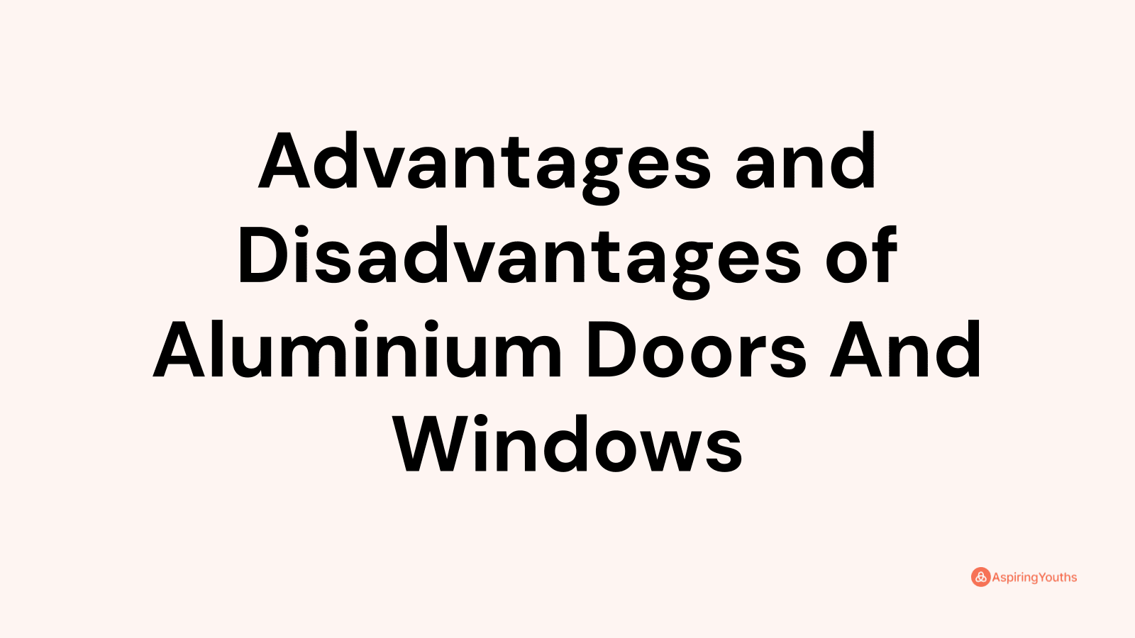 Advantages and disadvantages of Aluminium Doors And Windows