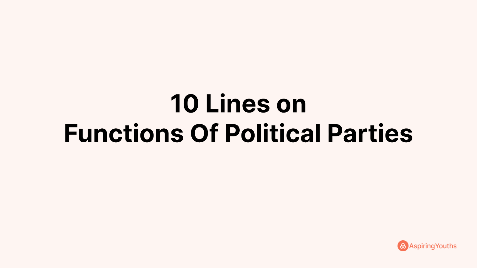 write-10-lines-on-functions-of-political-parties