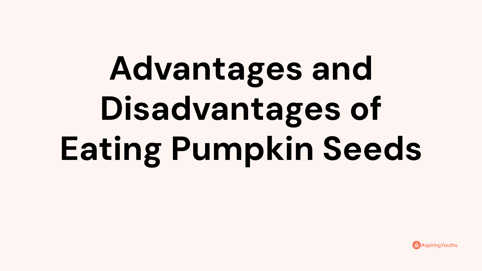 Advantages and disadvantages of Eating Pumpkin Seeds