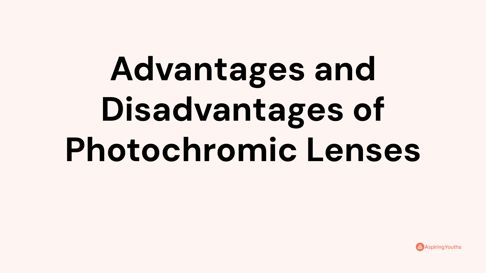 Advantages and disadvantages of Photochromic Lenses