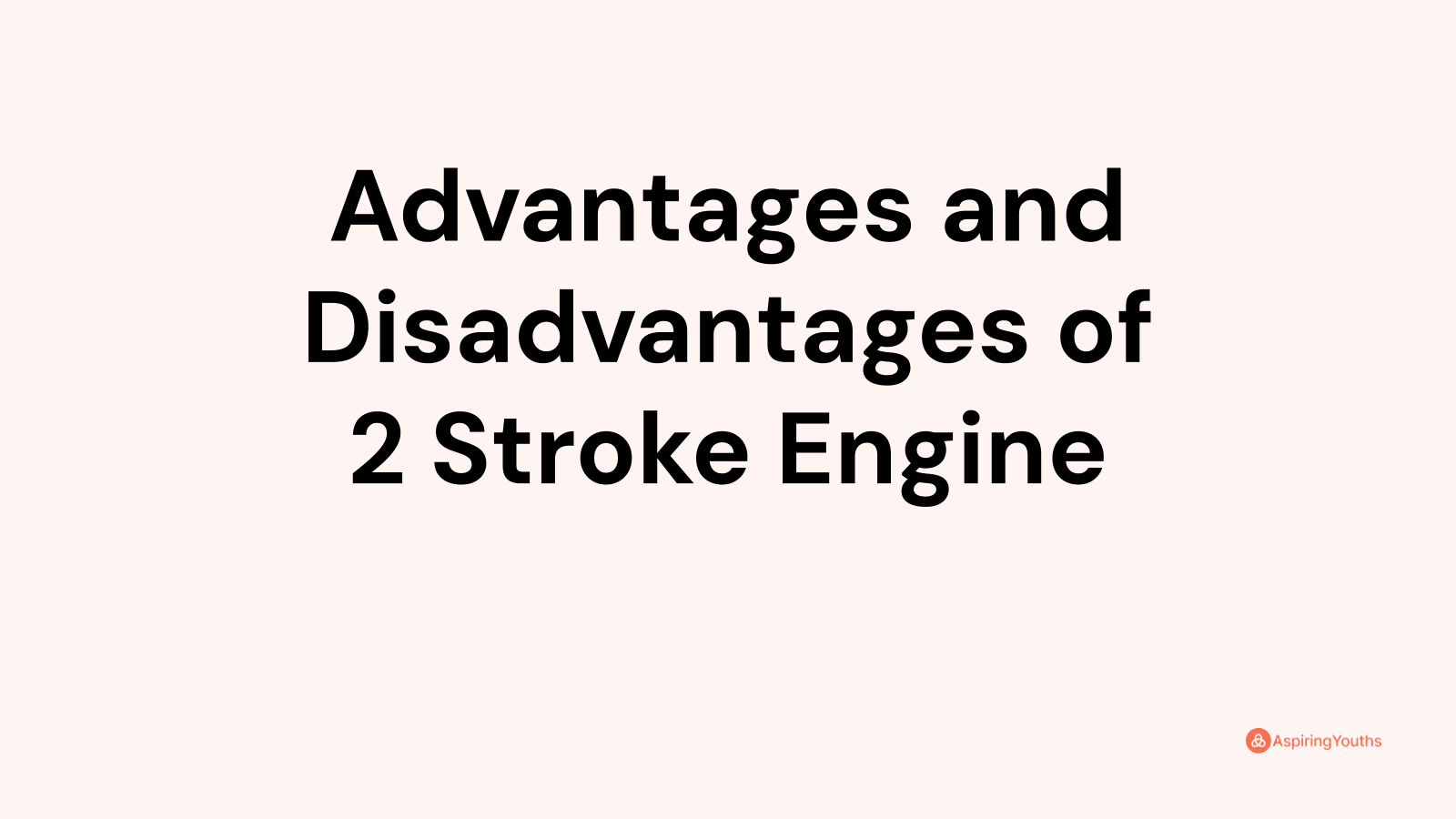 Advantages and disadvantages of 2 Stroke Engine