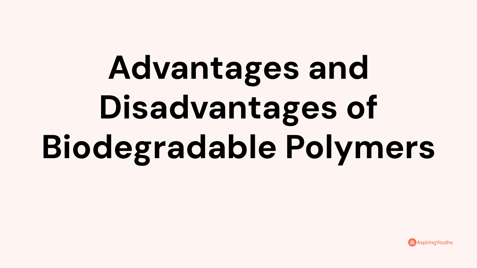 Advantages and disadvantages of Biodegradable Polymers