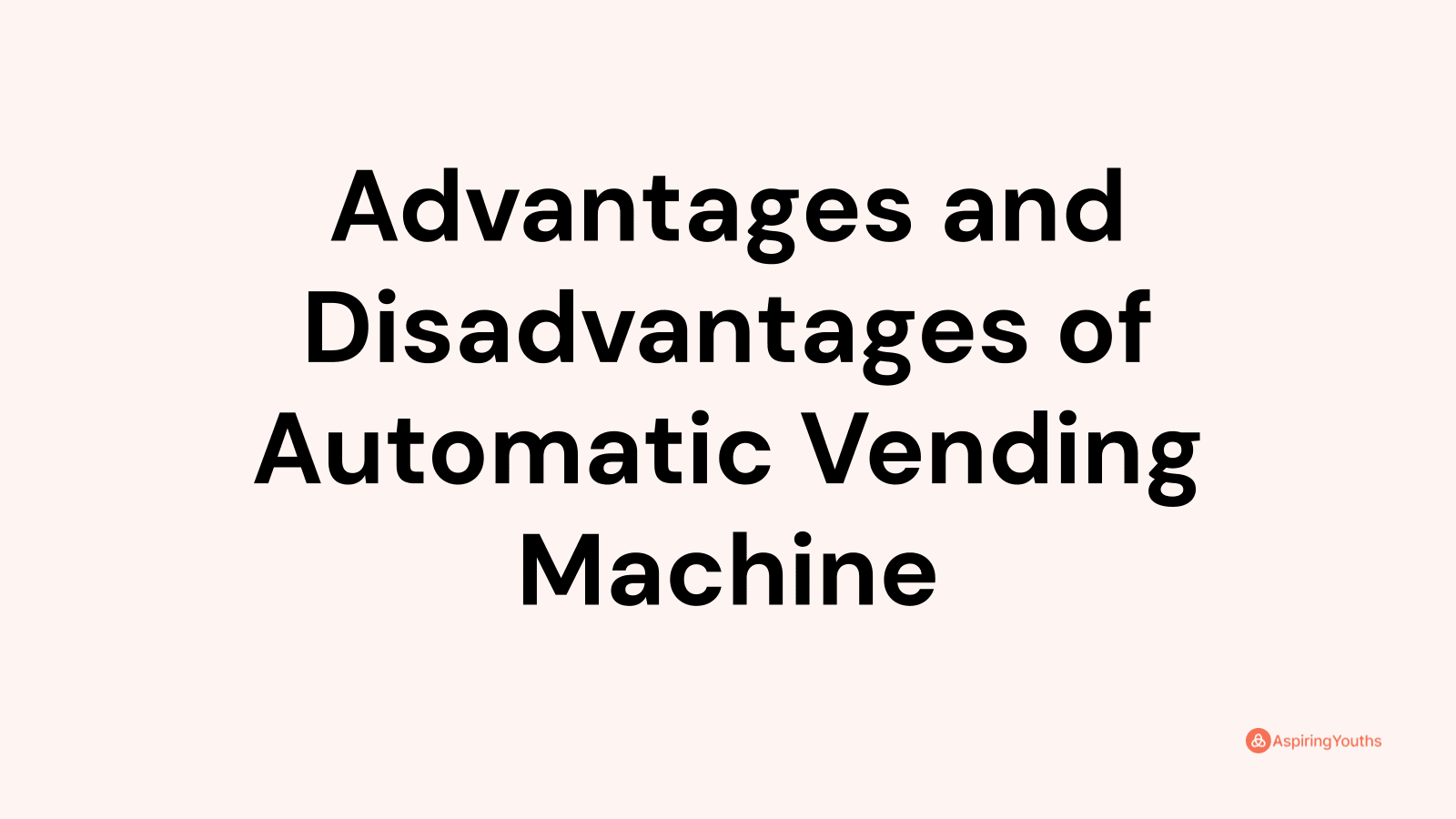 Advantages and disadvantages of Automatic Vending Machine