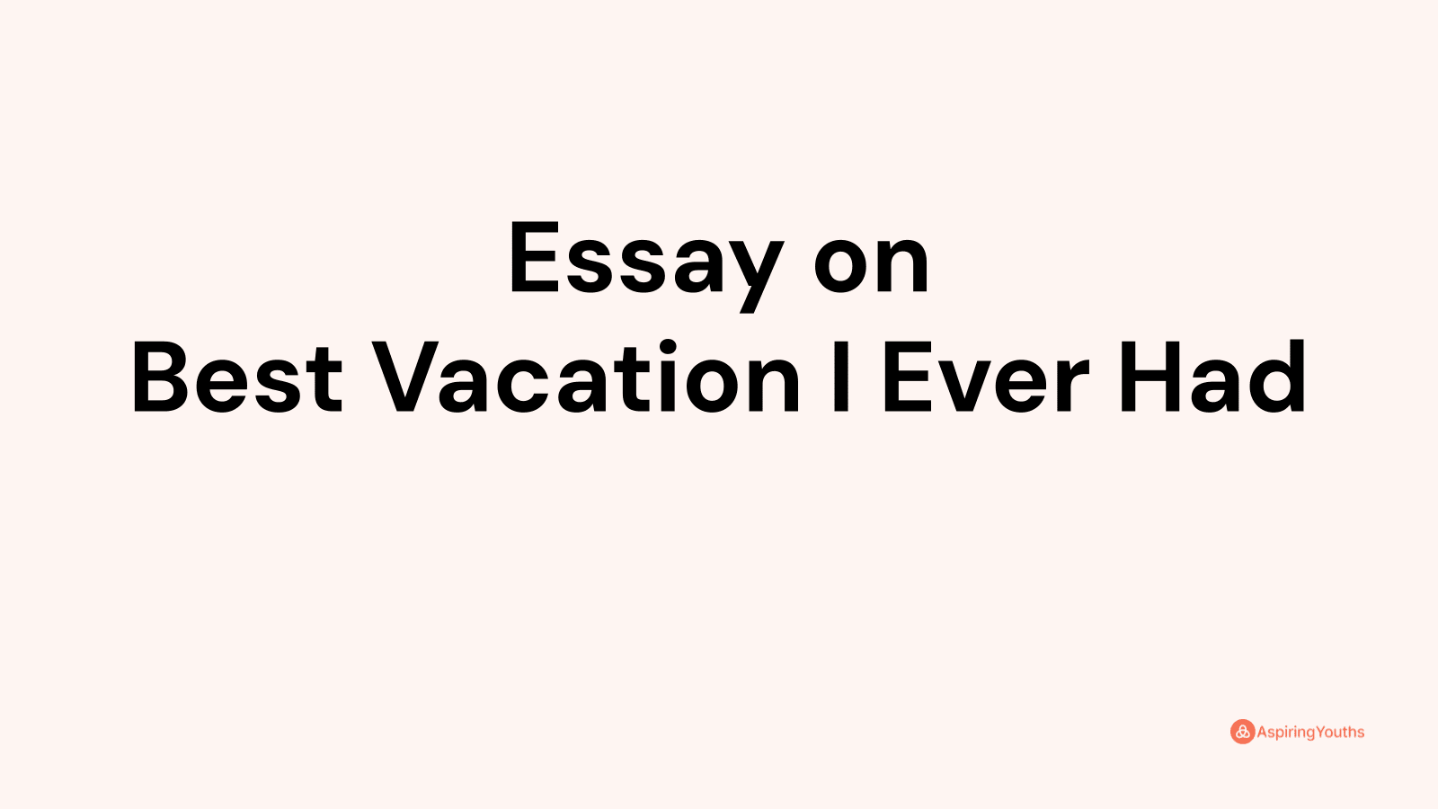 the best vacation i ever had essay for class 3